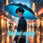 So far away — Aria Richard`s